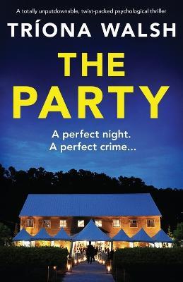 The Party: A totally unputdownable, twist-packed psychological thriller - Triona Walsh - cover
