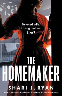 The Homemaker: An utterly unputdownable psychological thriller packed with heart-pounding twists - Shari J Ryan - cover