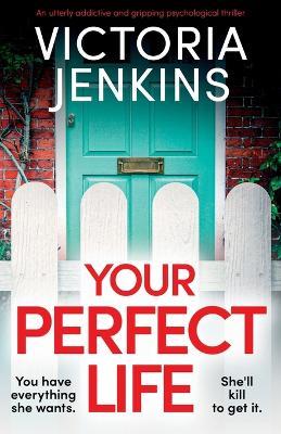 Your Perfect Life: An utterly addictive and gripping psychological thriller - Victoria Jenkins - cover