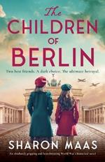 The Children of Berlin: An absolutely gripping and heartbreaking World War 2 historical novel