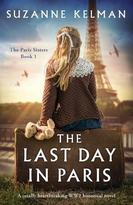 The Last Day in Paris: A totally heartbreaking WW2 historical novel - Suzanne Kelman - cover