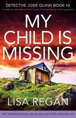 My Child is Missing: A totally unputdownable crime and mystery thriller packed with nail-biting suspense - Lisa Regan - cover