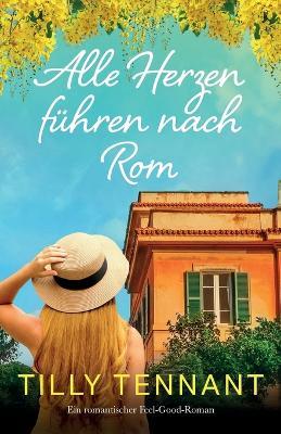 Alle Herzen fuhren nach Rom: Ein romantischer Feel-Good-Roman - Tilly Tennant - cover