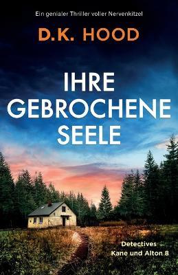 Ihre gebrochene Seele: Ein genialer Thriller voller Nervenkitzel - D K Hood - cover