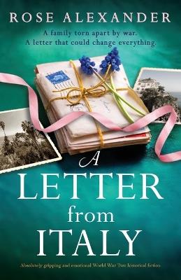 A Letter from Italy: Absolutely gripping and emotional World War Two historical fiction - Rose Alexander - cover