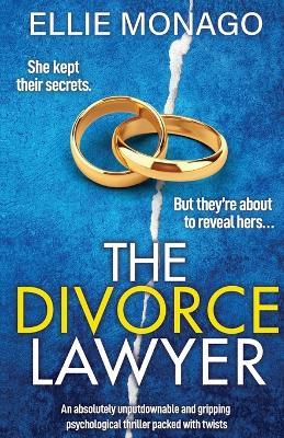 The Divorce Lawyer: An absolutely unputdownable and gripping psychological thriller packed with twists - Ellie Monago - cover