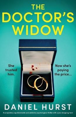 The Doctor's Widow: A completely unputdownable and addictive psychological thriller with a jaw-dropping twist - Daniel Hurst - cover