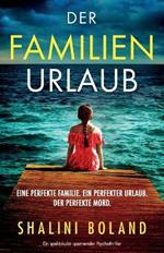 Der Familienurlaub: Ein spektakular spannender Psychothriller