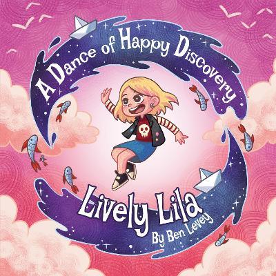 Lively Lila: A Dance of Happy Discovery - Ben Levey - cover