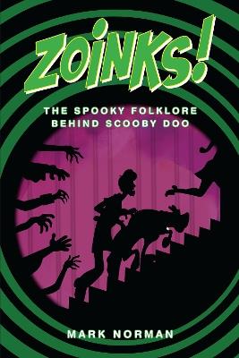 Zoinks!: The Spooky Folklore Behind Scooby Doo - Mark Norman - cover