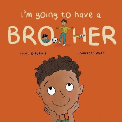 I'm Going to Have a Brother: A Picture Book for Growing Families - Laura Diebelius - cover