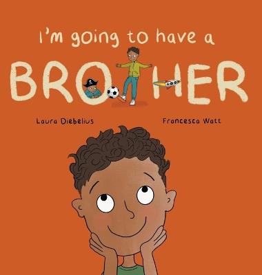 I'm Going to Have a Brother: A Picture Book for Growing Families - Laura Diebelius - cover