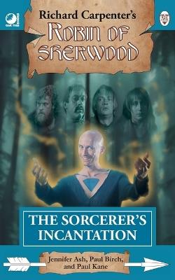 The Sorcerer's Incantation: from Richard Carpenter's Robin of Sherwood - Jennifer Ash,Paul Birch,Paul Kane - cover