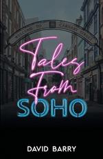 Tales From Soho - Special Edition: Eighteen Short Stories Set in London's Other Square Mile