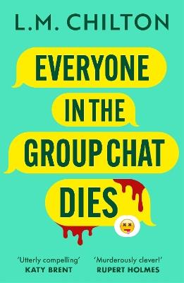 Everyone in the Group Chat Dies: A laugh-out-loud serial killer thriller from the author of Don't Swipe Right - L.M. Chilton - cover