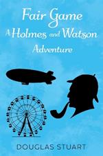 Fair Game: A Holmes and Watson Adventure