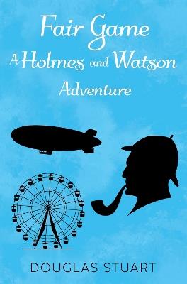 Fair Game: A Holmes and Watson Adventure - Douglas Stuart - cover