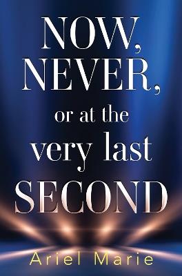Now, Never, or at the very last second - Ariel Marie - cover