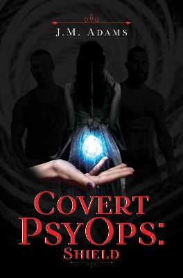 Covert PsyOps: Shield - J.M. Adams - cover
