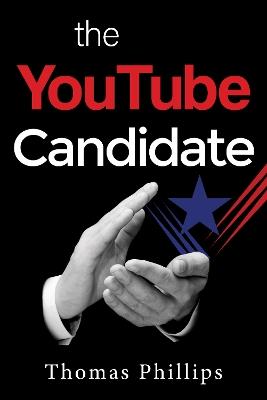 The YouTube Candidate - Thomas Phillips - cover