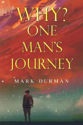 Why? One Man’s Journey - Mark Durman - cover