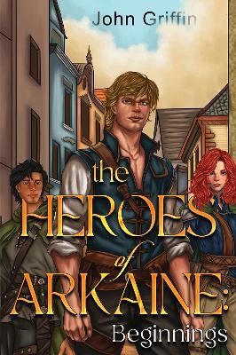The Heroes of Arkaine: Beginnings - John Griffin - cover