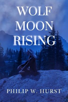 Wolf Moon Rising - Philip W. Hurst - cover