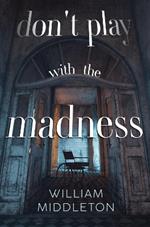 Don't Play with the Madness