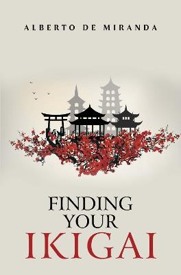 Finding Your Ikigai - Alberto De Miranda - cover