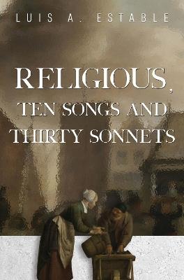 Religious, Ten Songs and Thirty Sonnets - Luis A. Estable - cover