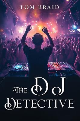 The DJ Detective - Tom Braid - cover