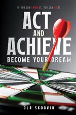 Act and Achieve: Become Your Dream