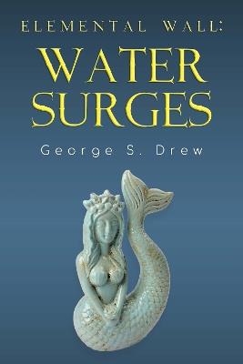 Elemental Wall: Water Surges - George S Drew - cover