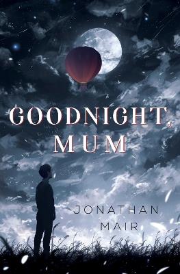 Goodnight, Mum - Jonathan Mair - cover