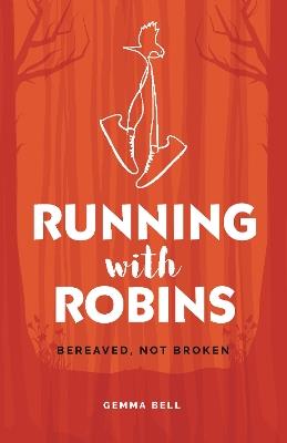 Running with Robins: Bereaved, Not Broken - Gemma Bell - cover