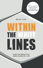 Within the White Lines: How the Beautiful Game Saved My Life