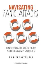 Navigating Panic Attacks: How to Understand Your Fear and Reclaim Your Life