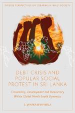 Debt Crisis and Popular Social Protest in Sri Lanka: Citizenship, Development and Democracy Within Global North-South Dynamics