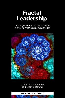 Fractal Leadership: Ideologisation from the 1960s to Contemporary Social Movements - Athina Karatzogianni,Jacob Matthews - cover