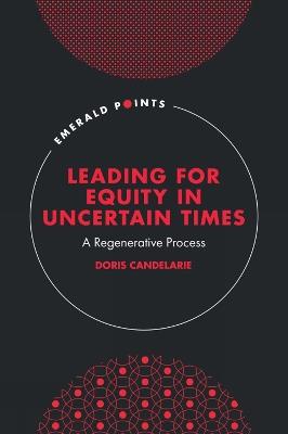 Leading for Equity in Uncertain Times: A Regenerative Process - Doris Candelarie - cover