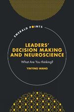 Leaders’ Decision Making and Neuroscience: What Are You thinking?