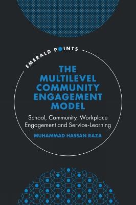 The Multilevel Community Engagement Model: School, Community, Workplace Engagement and Service-Learning - Muhammad Hassan Raza - cover