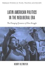 Latin American Politics in the Neoliberal Era: The Changing Dynamics of Class Struggle