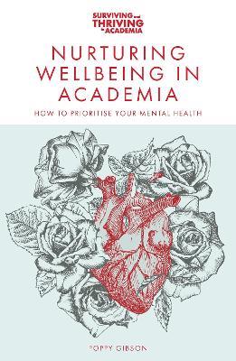 Nurturing Wellbeing in Academia: How to Prioritise Your Mental Health - Poppy Gibson - cover