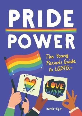 Pride Power: The Young Person's Guide to LGBTQ+ - Harriet Dyer - cover