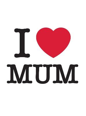 I Love Mum: The Perfect Gift to Give to Your Mum - Summersdale Publishers - cover