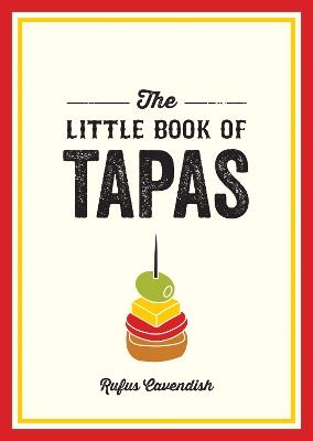 The Little Book of Tapas: A Pocket Guide to the Wonderful World of Tapas, Featuring Recipes, Trivia and More - Rufus Cavendish - cover