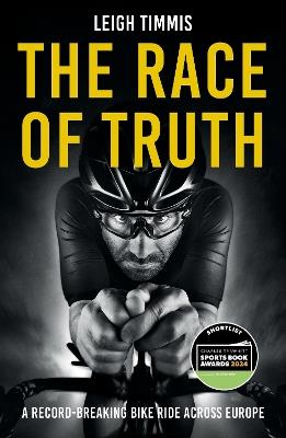 The Race of Truth: A Record-Breaking Bike Ride Across Europe - Leigh Timmis - cover