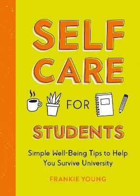Self-Care for Students: Simple Well-Being Tips to Help You Survive University - Frankie Young - cover