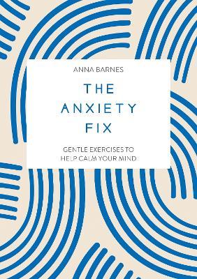 The Anxiety Fix: Gentle Exercises to Help Calm Your Mind - Summersdale Publishers - cover